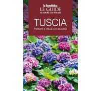 Tuscia. Parchi e ville da sogno. Le guide ai sapori e ai piaceri