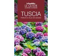 Tuscia. Parchi e ville da sogno. Le guide ai sapori e ai piaceri