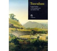 Tusculum. Luigi Canina e la riscoperta di un'antica città - [Campisano Editore]