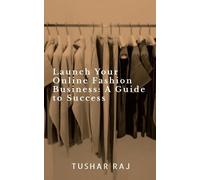 Tushar Raj Launch Your Online Fashion Business (Tascabile)