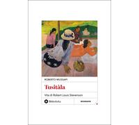 Tusitàla. Vita di Robert Louis Stevenson - Mussapi Roberto