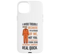Tuta arancione con scritta "I avoid Trouble Because I'm Afraid Of Me" Custodia per iPhone 15 Plus