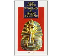 Tutankhamen. Il faraone dimenticato