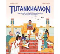 Tutankhamon. I segreti della tomba del faraone bambino e la vita nell'anti...