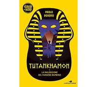 Tutankhamon. La maledizione del faraone bambino