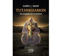 Tutankhamon. Una biografia del re bambino