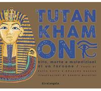 Tutankhamon. Vita, morte e maledizioni di un faraone
