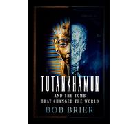 Tutankhamun and the Tomb that Changed the World