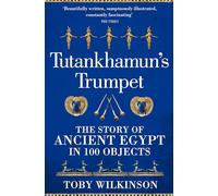 Tutankhamun's Trumpet:: The Story of Ancient Egypt in 100 Objects