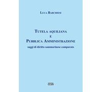 Tutela aquiliana e pubblica amministrazione. Saggi di diritto sammarinese comparato