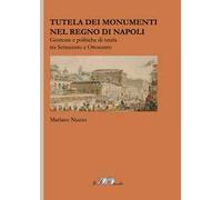 Tutela dei monumenti nel Regno di Napoli. Gestione e politiche di tutela tra Settecento e Ottocento