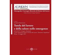 Tutela del lavoro e della salute nelle emergenze. Atti del 50° Convegno Na...