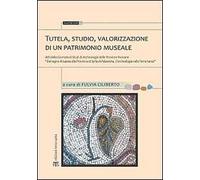 Tutela, studio, valorizzazione di un patrimonio museale. Atti della Giornata di studi di archeologia delle province romane...