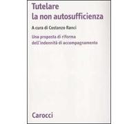 Tutelare la non autosufficienza. Una proposta di riforma dell'indennità di accompagnamento