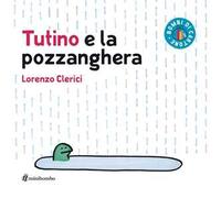 Tutino e la pozzanghera. Ediz. a colori