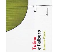 Tutino e l'albero. Ediz. illustrata