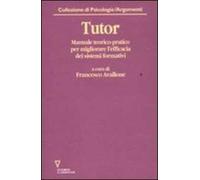 Tutor. Manuale teorico-pratico per migliorare l'efficacia dei sistemi formativi. Con CD-ROM