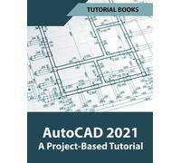 Tutorial Books AutoCAD 2021 A Project Based Tutorial (Tascabile)