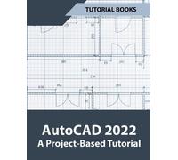 Tutorial Books AutoCAD 2022 A Project-Based Tutorial (Tascabile)