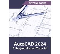 Tutorial Books AutoCAD 2024 A Project Based Tutorial (Tascabile)