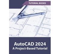 Tutorial Books AutoCAD 2024 A Project-Based Tutorial (Tascabile)