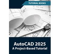 Tutorial Books AutoCAD 2025 A Project Based Tutorial (Tascabile)