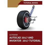 Tutorial Books Autodesk AutoCAD 2017 and Inventor 2017 Tutorial (Tascabile)