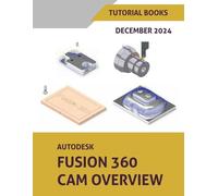 Tutorial Books Autodesk Fusion 360 CAM Overview (December 2024) (Tascabile)