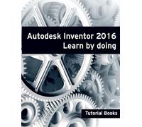 Tutorial Books Autodesk Inventor 2016 Learn by doing (Tascabile)