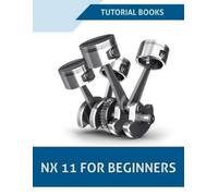 Tutorial Books NX 11 For Beginners (Tascabile) Nx 10 for Beginners