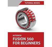 Tutorial Books Tutorial Books, Autodesk Fusion 360 For Beginners (Tascabile)