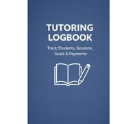 Tutoring Logbook: Track Students, Sessions, Goals & Payments | Tutor Session Planner and Income Log for Private, Online & Homeschool Tutors