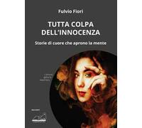 Tutta colpa dell’innocenza. Storie di cuore che aprono la mente