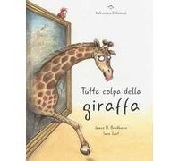 Tutta colpa della giraffa. Ediz. a colori