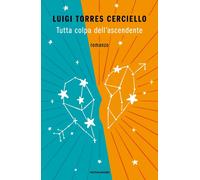 TUTTA COLPA DELL'ASCENDENTE - TORRES CERCIELLO LUIGI - MONDADORI