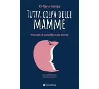 TUTTA COLPA DELLE MAMME - FENGA ORLIANA - Tau
