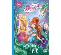 Tutta colpa delle trix! Winx club. Ediz. illustrata