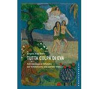Tutta colpa di Eva. Antropologia e religione dal femminismo alla gender theory