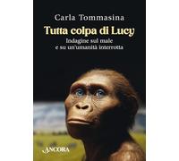 Tutta colpa di Lucy. Indagine sul male e su un'umanità interrotta