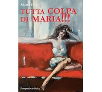 Tutta colpa di Maria!!!