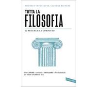 Tutta la filosofia. Per capire i concetti e imparare i fondamentali da Talete a Umberto Eco