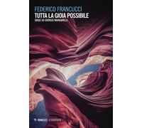 Tutta la gioia possibile. Saggi su Giorgio Manganelli - Francucci Federico