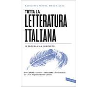 Tutta la letteratura italiana. Per capire i concetti e imparare i fondamentali da Cecco Angiolieri a Italo Calvino