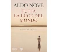 Tutta la luce del mondo. Il romanzo di San Francesco - Nove Aldo