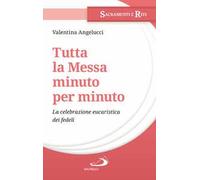 Tutta la messa minuto per minuto. La celebrazione eucaristica dei fedeli