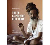 Tutta la polvere dell'India. 1800 km a piedi tra bestie, banditi e dèi