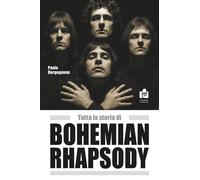 Tutta la storia di Bohemian rhapsody - Borgognone Paolo