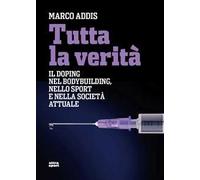 Tutta la verità. Il doping nel bodybuilding, nello sport e nella società attuale