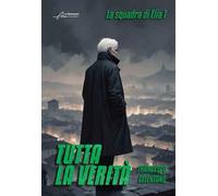 Tutta la verità. La squadra di Elia. Vol. 1