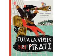 Tutta la verità sui pirati. Ediz. illustrata